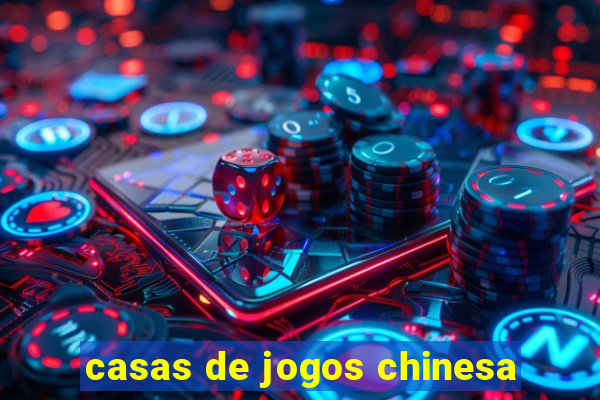 casas de jogos chinesa